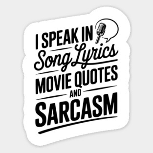 I Speak in Song Lyrics Movie Quotes and Sarcasm Sticker