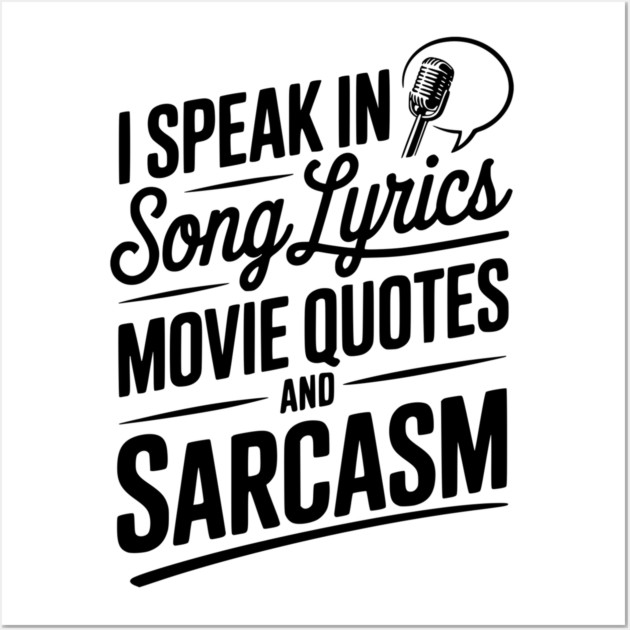 I Speak in Song Lyrics Movie Quotes and Sarcasm Wall Art by Frank Ring