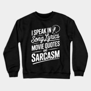 I Speak in Song Lyrics Movie Quotes and Sarcasm Crewneck Sweatshirt