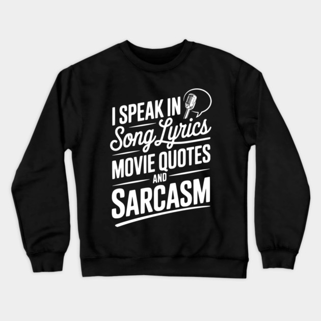 I Speak in Song Lyrics Movie Quotes and Sarcasm Crewneck Sweatshirt by Frank Ring