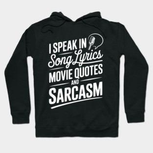 I Speak in Song Lyrics Movie Quotes and Sarcasm Hoodie