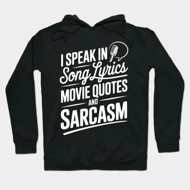 I Speak in Song Lyrics Movie Quotes and Sarcasm Hoodie by Frank Ring