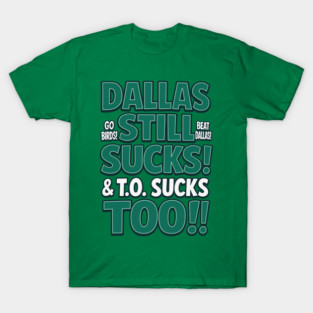 Dallas Still Sucks! Go Birds T-Shirt