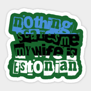 Funny Estonia Nothing Scares Me My Wife Is Estonian Sticker