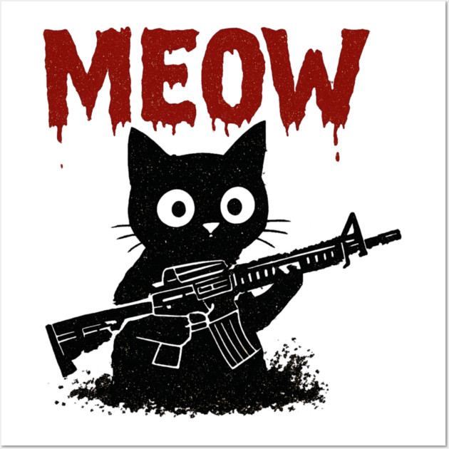WAR MEOW T-Shirt - Funny Cat with Gun Meme Wall Art by TurnEffect