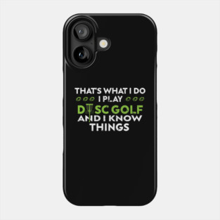 Cute Disc Golf Thats what I do I Play Disc Golf And I Know Things Funny Phone Case