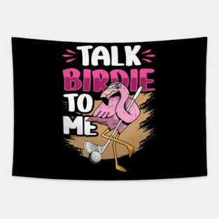 Cute Flamingo Golf Talk Birdie To Me Flamingo Playing Golf Golfer Golfing Lover Tapestry