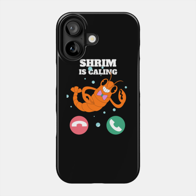 Funny Shrimp Is Calling Humor Sea Food Crustacean Lovers Gift Phone Case by OUTFITPAW