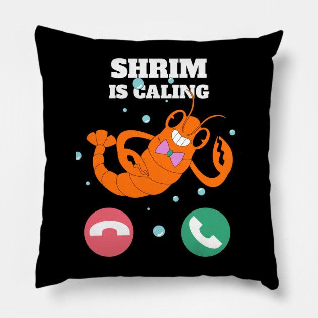 Funny Shrimp Is Calling Humor Sea Food Crustacean Lovers Gift Pillow by OUTFITPAW
