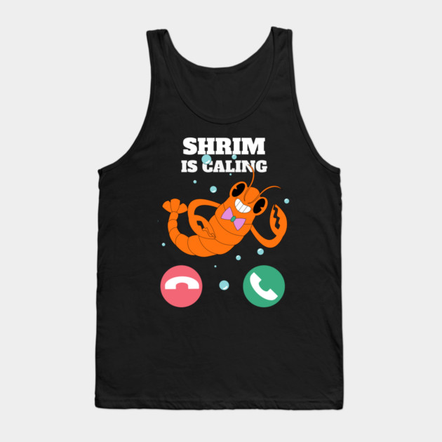 Funny Shrimp Is Calling Humor Sea Food Crustacean Lovers Gift Tank Top by OUTFITPAW