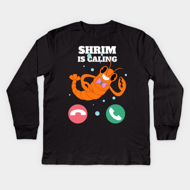 Funny Shrimp Is Calling Humor Sea Food Crustacean Lovers Gift Kids Long Sleeve T-Shirt by OUTFITPAW