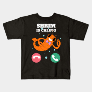 Funny Shrimp Is Calling Humor Sea Food Crustacean Lovers Gift Kids T-Shirt