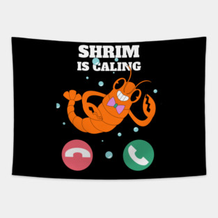 Funny Shrimp Is Calling Humor Sea Food Crustacean Lovers Gift Tapestry