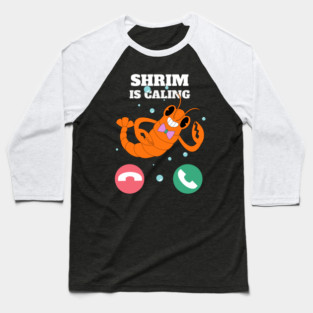 Funny Shrimp Is Calling Humor Sea Food Crustacean Lovers Gift Baseball T-Shirt