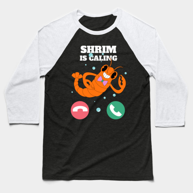 Funny Shrimp Is Calling Humor Sea Food Crustacean Lovers Gift Baseball T-Shirt by OUTFITPAW