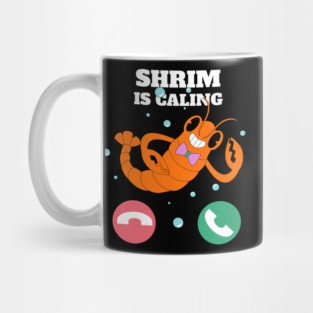 Funny Shrimp Is Calling Humor Sea Food Crustacean Lovers Gift Mug