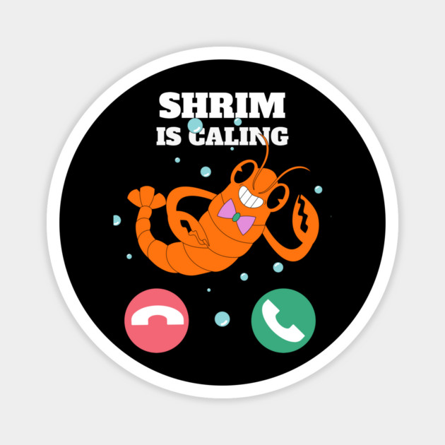 Funny Shrimp Is Calling Humor Sea Food Crustacean Lovers Gift Magnet by OUTFITPAW
