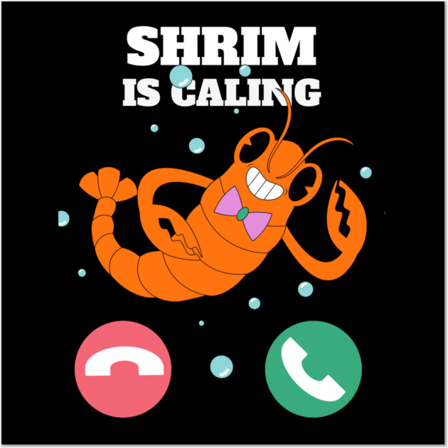 Funny Shrimp Is Calling Humor Sea Food Crustacean Lovers Gift Wall Art by OUTFITPAW