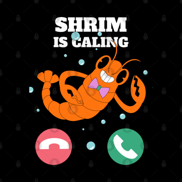 Funny Shrimp Is Calling Humor Sea Food Crustacean Lovers Gift by OUTFITPAW