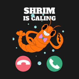 Funny Shrimp Is Calling Humor Sea Food Crustacean Lovers Gift T-Shirt