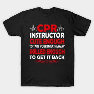 Funny CPR Instructor Take Your Breath Away Gift T-Shirt