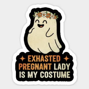 Exhausted Pregnant Lady is My Costume Halloween Funny Cute Mom Saying Sticker