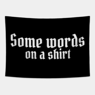 Some Words on a Shirt – Funny Minimalist Irony T-Shirt Tapestry