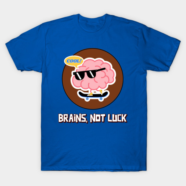 Brains, Not Luck Stem Game T-Shirt by Lamount Tees
