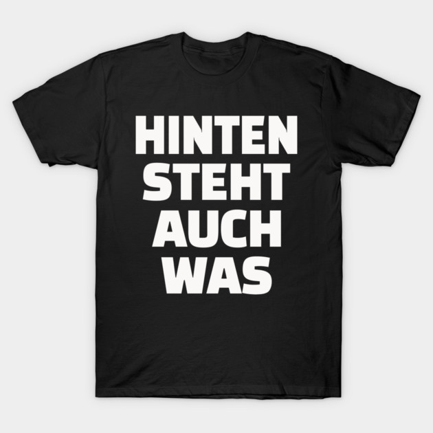 Hinten Steht Auch Was | Lustig Deutsch Spruch T-Shirt by OUTFITPAW