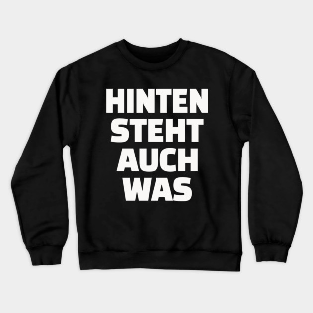 Hinten Steht Auch Was | Lustig Deutsch Spruch Crewneck Sweatshirt by OUTFITPAW