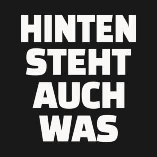 Hinten Steht Auch Was | Lustig Deutsch Spruch T-Shirt