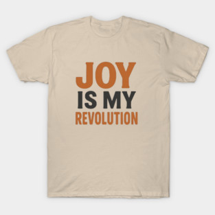 Joy is my revolution, postive vibes T-Shirt