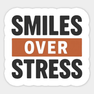 Smiles over Stress, positive quote Sticker