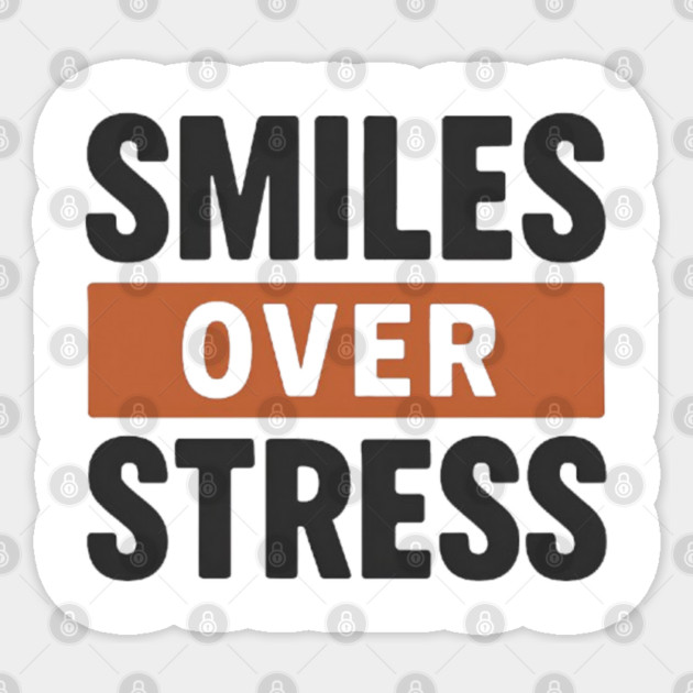 Smiles over Stress, positive quote Sticker by Smiletitude