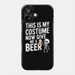 My Halloween Costume? Just Give Me a Beer! Phone Case