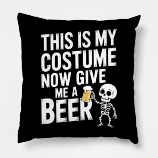 My Halloween Costume? Just Give Me a Beer! Pillow