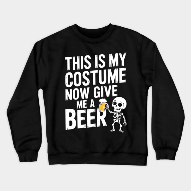 My Halloween Costume? Just Give Me a Beer! Crewneck Sweatshirt by norhando
