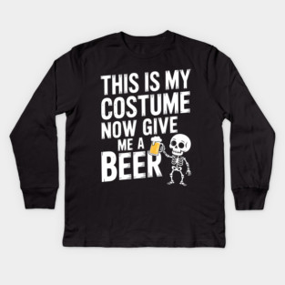 My Halloween Costume? Just Give Me a Beer! Kids Long Sleeve T-Shirt
