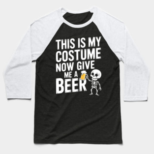 My Halloween Costume? Just Give Me a Beer! Baseball T-Shirt