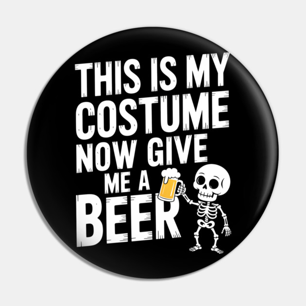 My Halloween Costume? Just Give Me a Beer! Pin by norhando