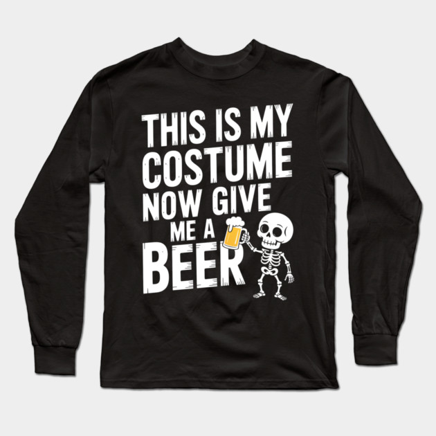My Halloween Costume? Just Give Me a Beer! Long Sleeve T-Shirt by norhando