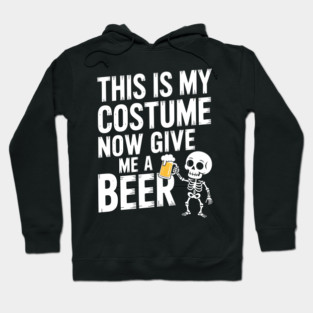 My Halloween Costume? Just Give Me a Beer! Hoodie
