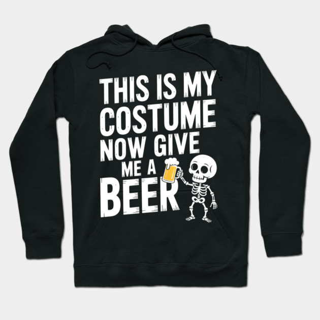 My Halloween Costume? Just Give Me a Beer! Hoodie by norhando