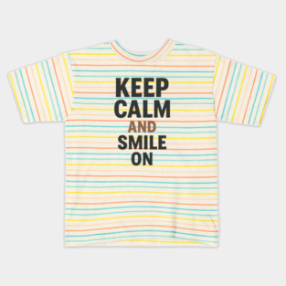 Keep calm and smile on, positive quote Kids T-Shirt