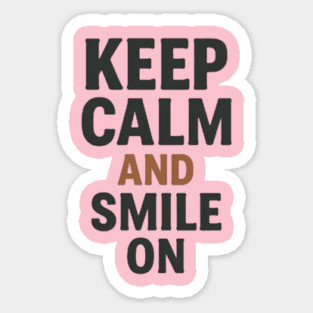 Keep calm and smile on, positive quote Sticker