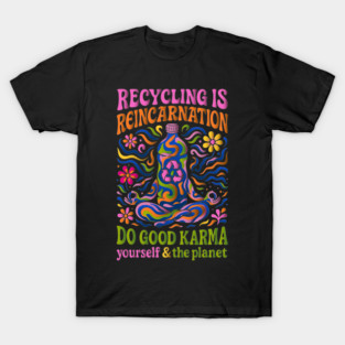 Recycling Is Reincarnation Eco Karma T-Shirt
