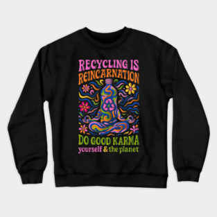 Recycling Is Reincarnation Eco Karma Crewneck Sweatshirt