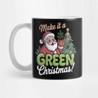 Make It A Green Christmas Santa Eco Friendly Tree Planting Holiday Mug
