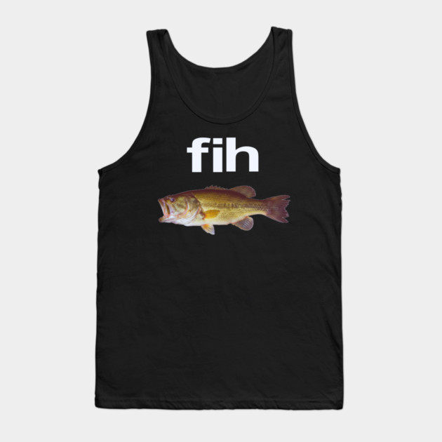 “Fih” Funny Misspelled Fish Meme, Simple Humor Tank Top by OUTFITPAW
