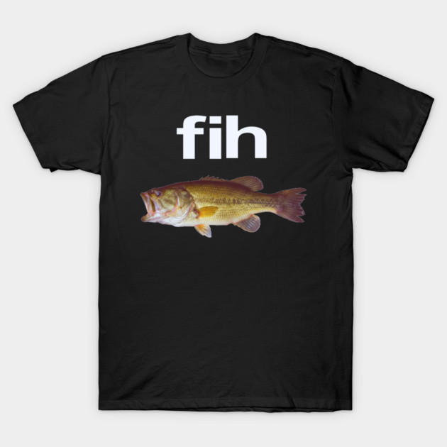 “Fih” Funny Misspelled Fish Meme, Simple Humor T-Shirt by OUTFITPAW